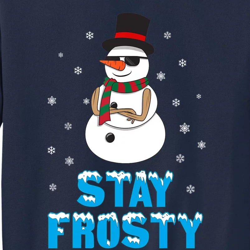 Stay Frosty Funny Christmas Cool Snowman T Tall Sweatshirt