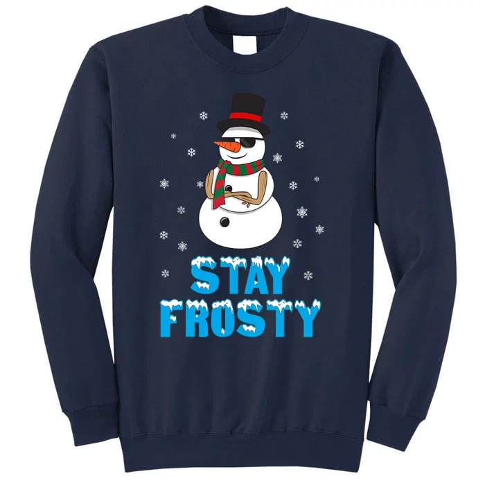 Stay Frosty Funny Christmas Cool Snowman T Tall Sweatshirt