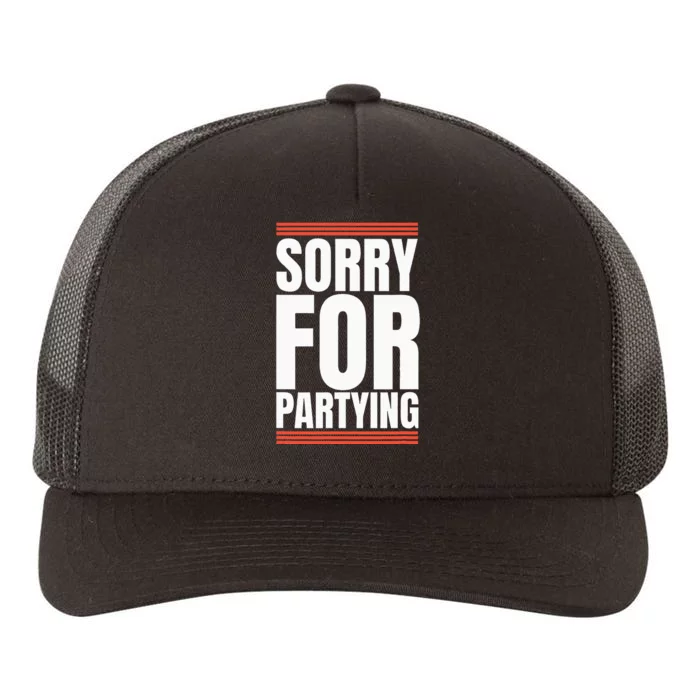 Sorry Funny For Partying Present Birthday Festival Yupoong Adult 5-Panel Trucker Hat