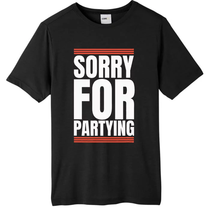 Sorry Funny For Partying Present Birthday Festival ChromaSoft Performance T-Shirt