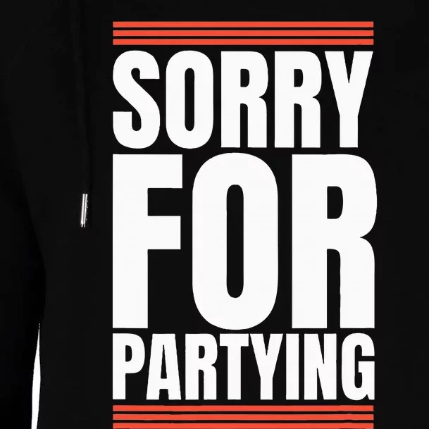 Sorry Funny For Partying Present Birthday Festival Womens Funnel Neck Pullover Hood