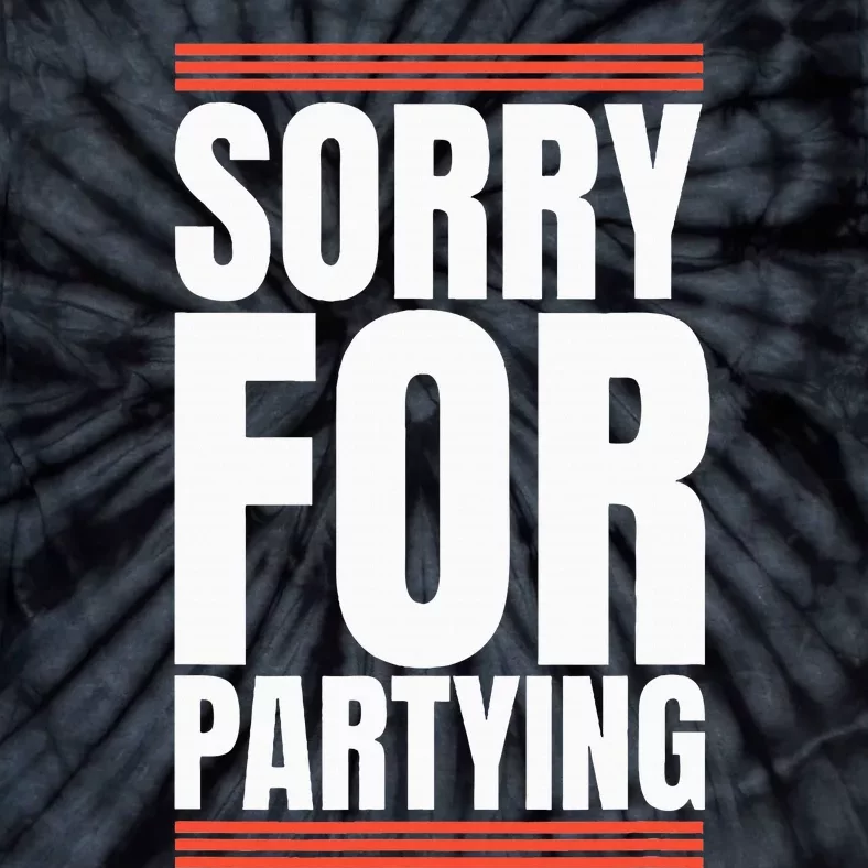 Sorry Funny For Partying Present Birthday Festival Tie-Dye T-Shirt