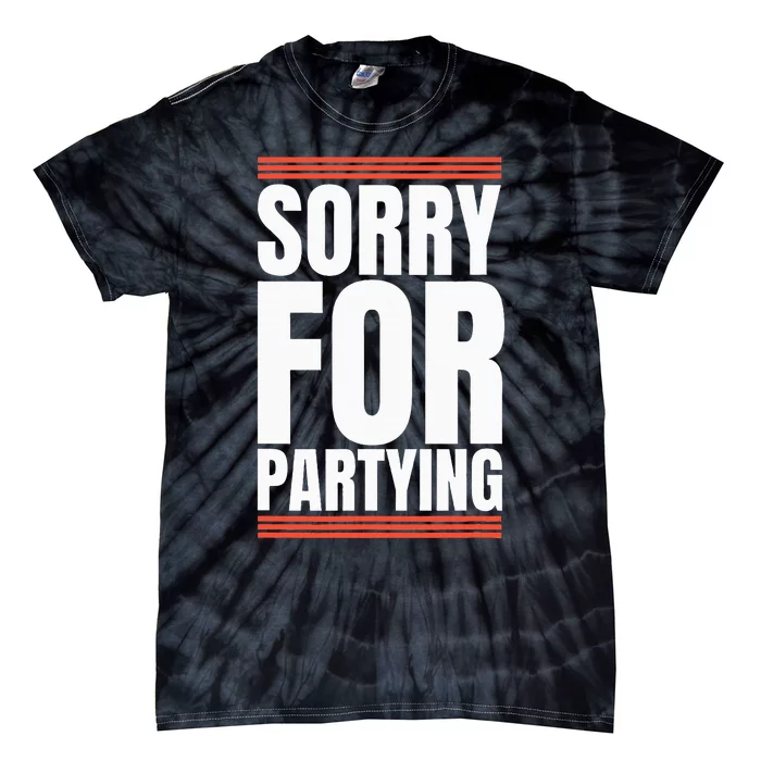 Sorry Funny For Partying Present Birthday Festival Tie-Dye T-Shirt