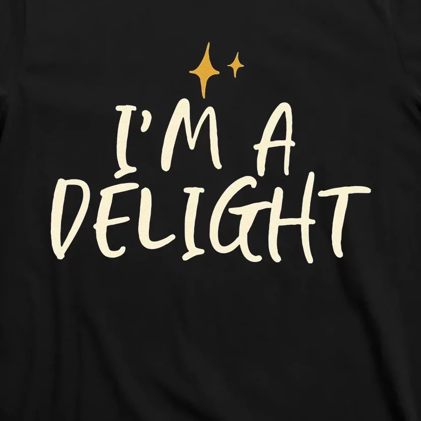 Stars Funny Friend Saying Im A Delight T-Shirt