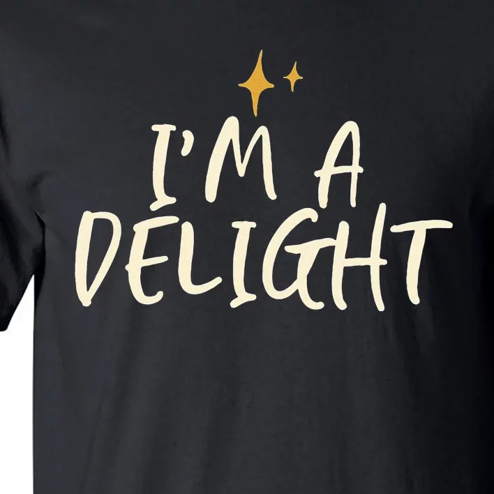 Stars Funny Friend Saying Im A Delight Tall T-Shirt