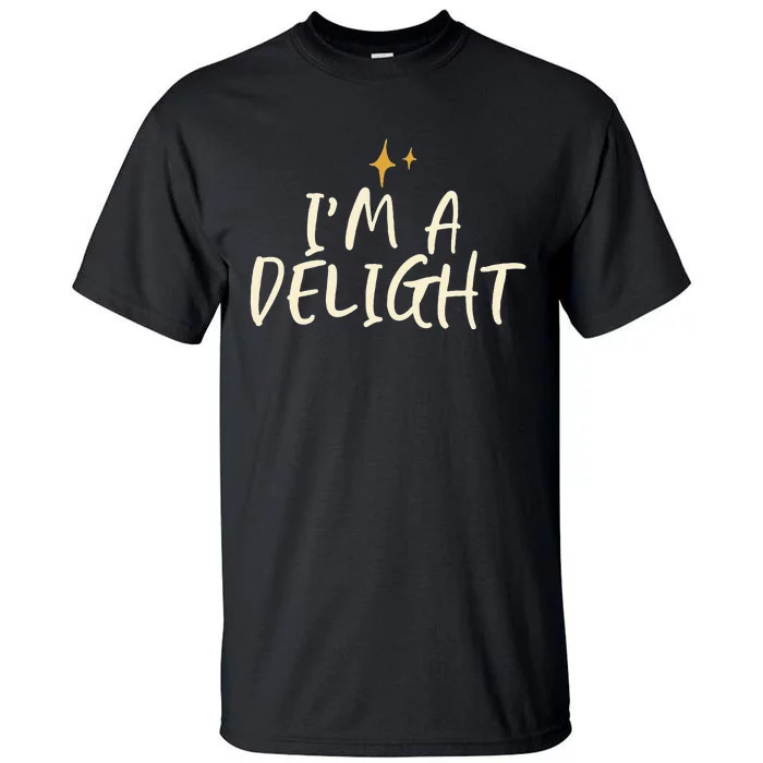 Stars Funny Friend Saying Im A Delight Tall T-Shirt