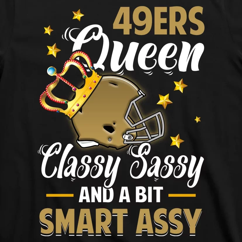 San Francisco Football Queen Classy Sassy And A Bit Smart Assy T-Shirt