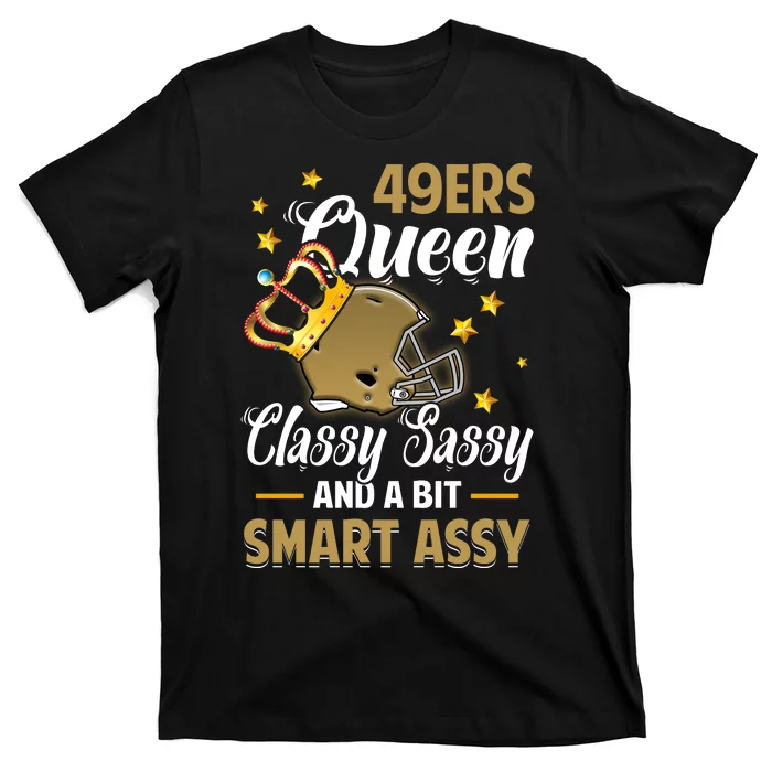 San Francisco Football Queen Classy Sassy And A Bit Smart Assy T-Shirt