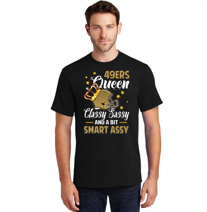 San Francisco Football Queen Classy Sassy And A Bit Smart Assy Tall T-Shirt