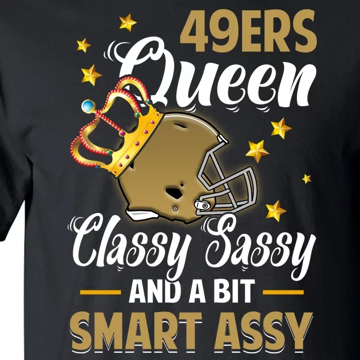 San Francisco Football Queen Classy Sassy And A Bit Smart Assy Tall T-Shirt