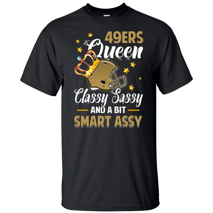 San Francisco Football Queen Classy Sassy And A Bit Smart Assy Tall T-Shirt