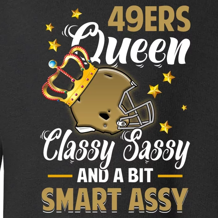 San Francisco Football Queen Classy Sassy And A Bit Smart Assy Toddler Sweatshirt