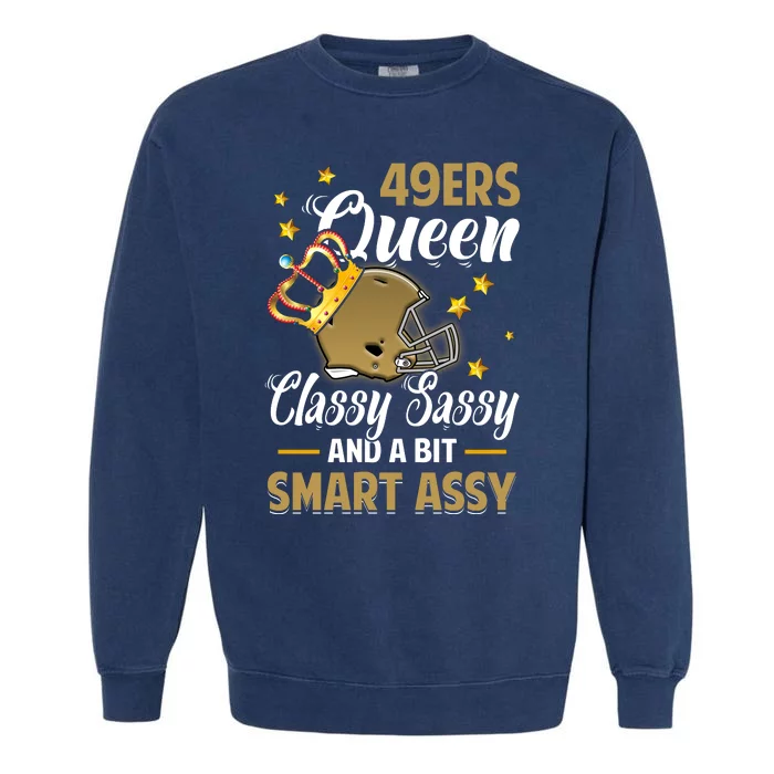 San Francisco Football Queen Classy Sassy And A Bit Smart Assy Garment-Dyed Sweatshirt