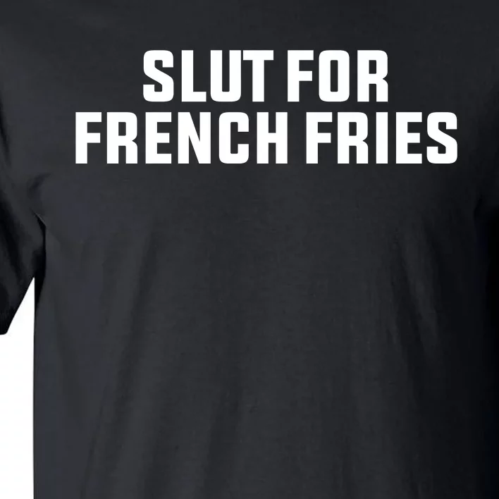 Slut For French Fries Tall T-Shirt