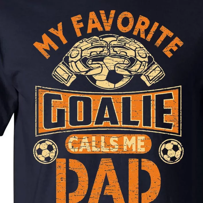 Soccer Father Fan My Favorite Goalie Calls Me Dad Tall T-Shirt