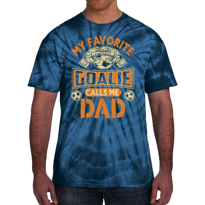 Soccer Father Fan My Favorite Goalie Calls Me Dad Tie-Dye T-Shirt