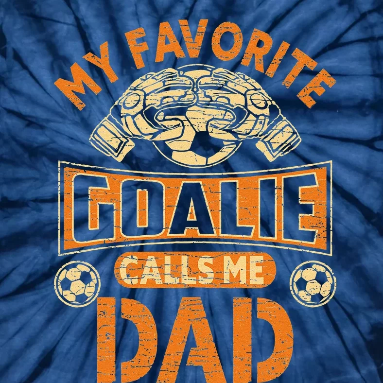 Soccer Father Fan My Favorite Goalie Calls Me Dad Tie-Dye T-Shirt