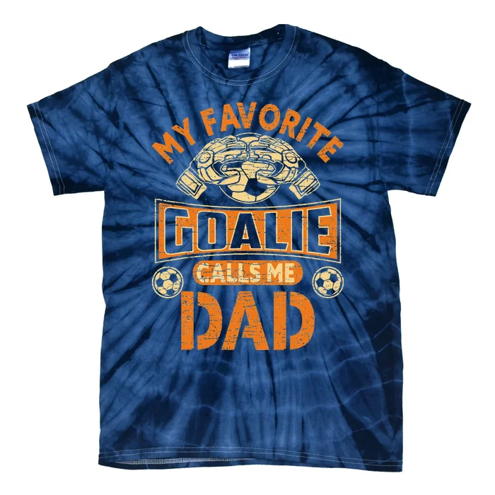 Soccer Father Fan My Favorite Goalie Calls Me Dad Tie-Dye T-Shirt