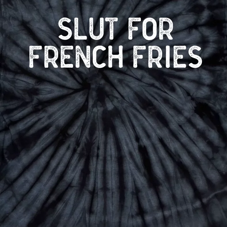 Slut For French Fries Tie-Dye T-Shirt