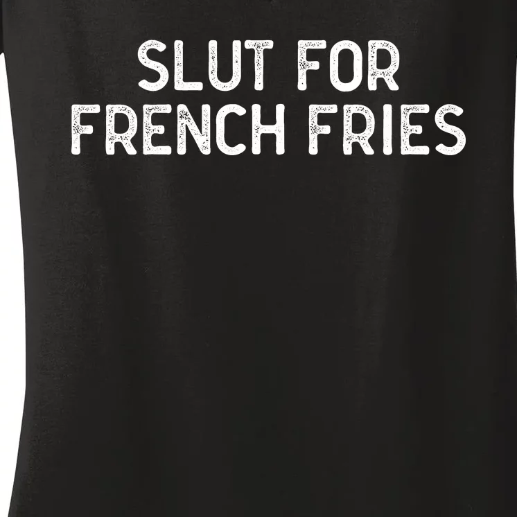 Slut For French Fries Women's V-Neck T-Shirt