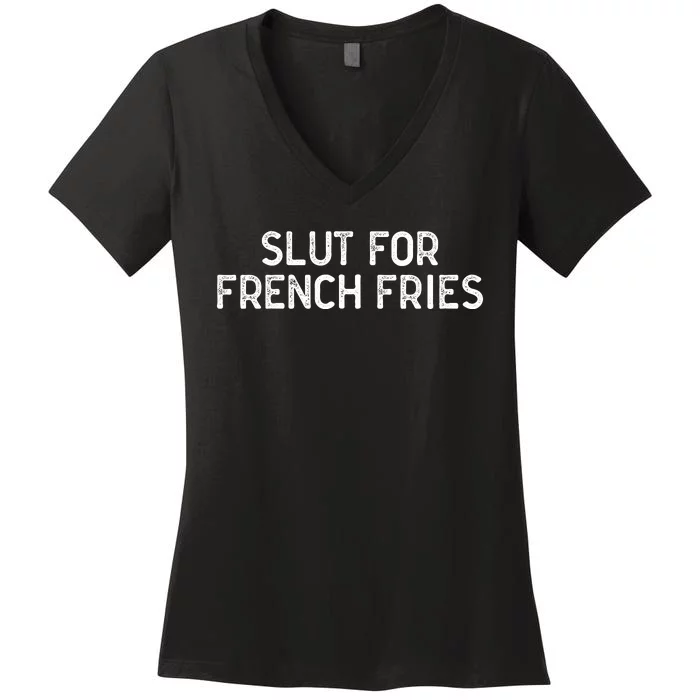 Slut For French Fries Women's V-Neck T-Shirt