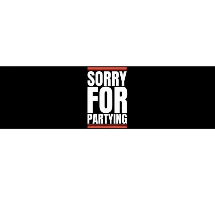 Sorry Funny For Partying Present Birthday Festival Bumper Sticker