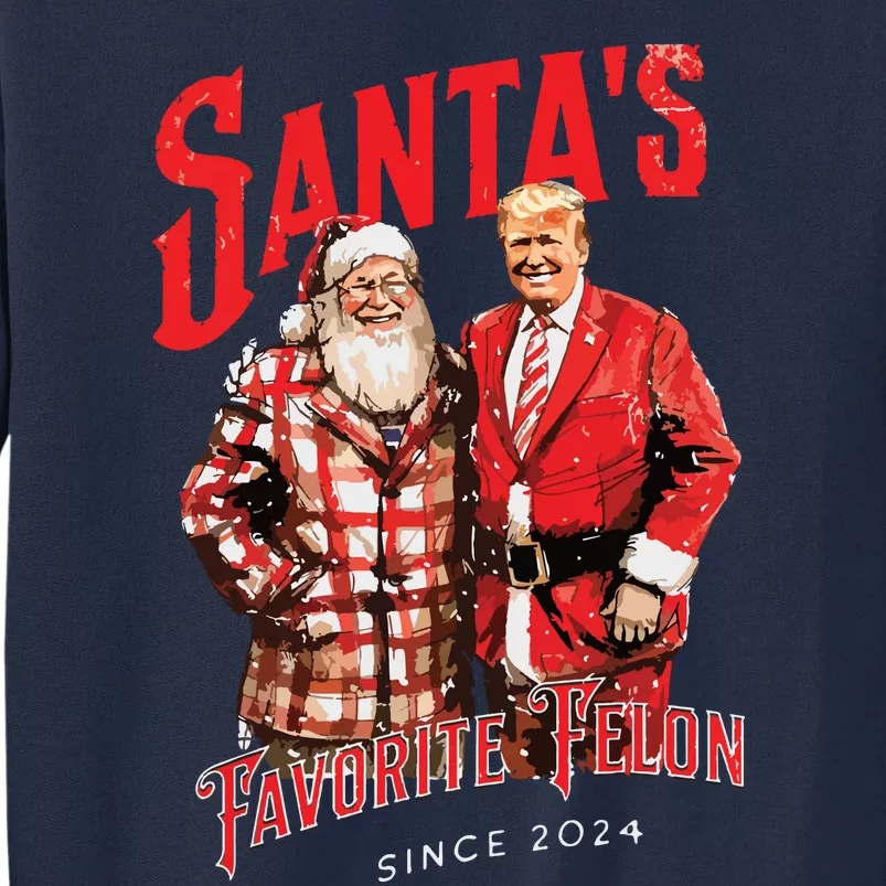 SantaS Favorite Felon Since 2024 Christmas Xmas Funny Trump Tall Sweatshirt