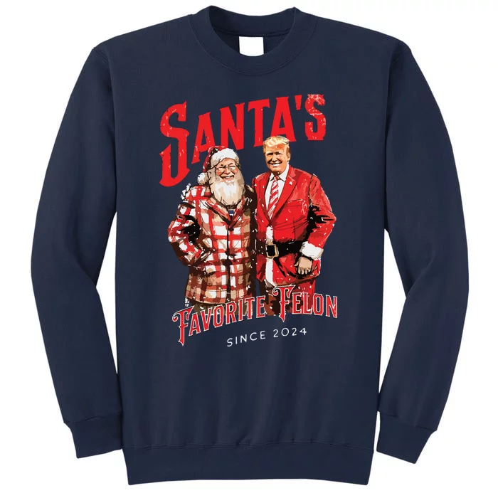 SantaS Favorite Felon Since 2024 Christmas Xmas Funny Trump Tall Sweatshirt