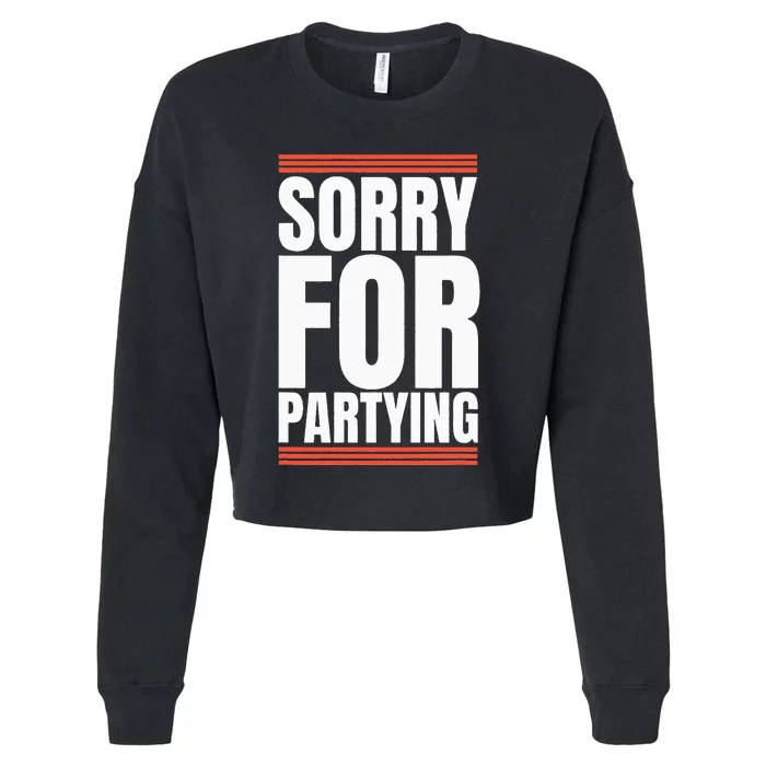 Sorry Funny For Partying Gift Birthday Festival Cropped Pullover Crew