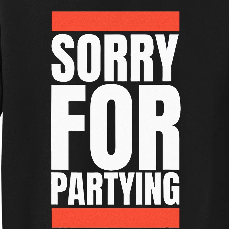 Sorry Funny For Partying Halloween Birthday Costume Tall Sweatshirt