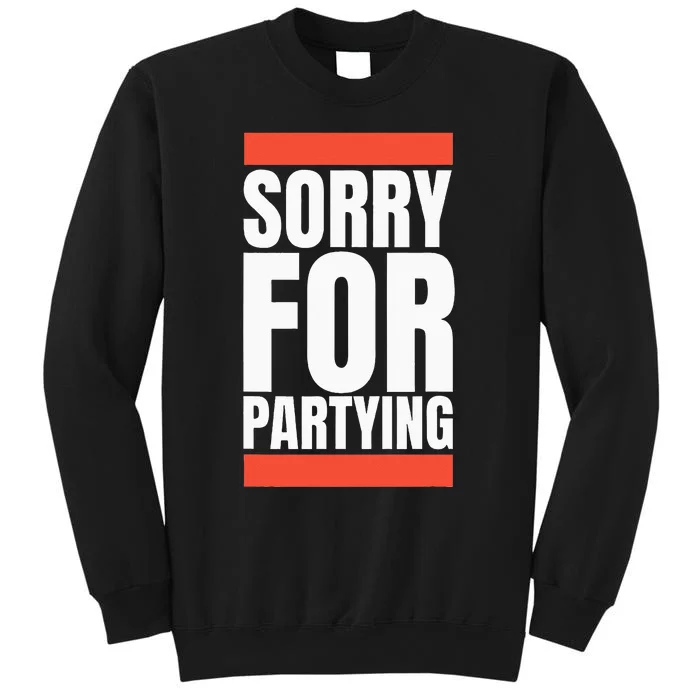 Sorry Funny For Partying Halloween Birthday Costume Tall Sweatshirt