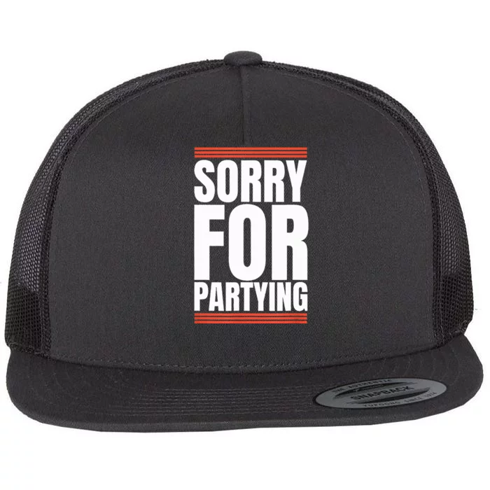 Sorry Funny For Partying Gift Flat Bill Trucker Hat