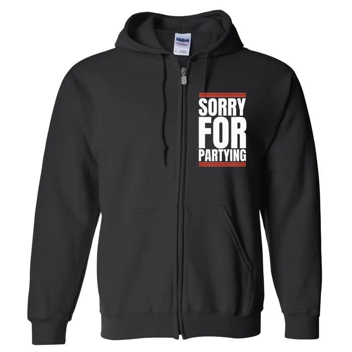 Sorry Funny For Partying Gift Full Zip Hoodie