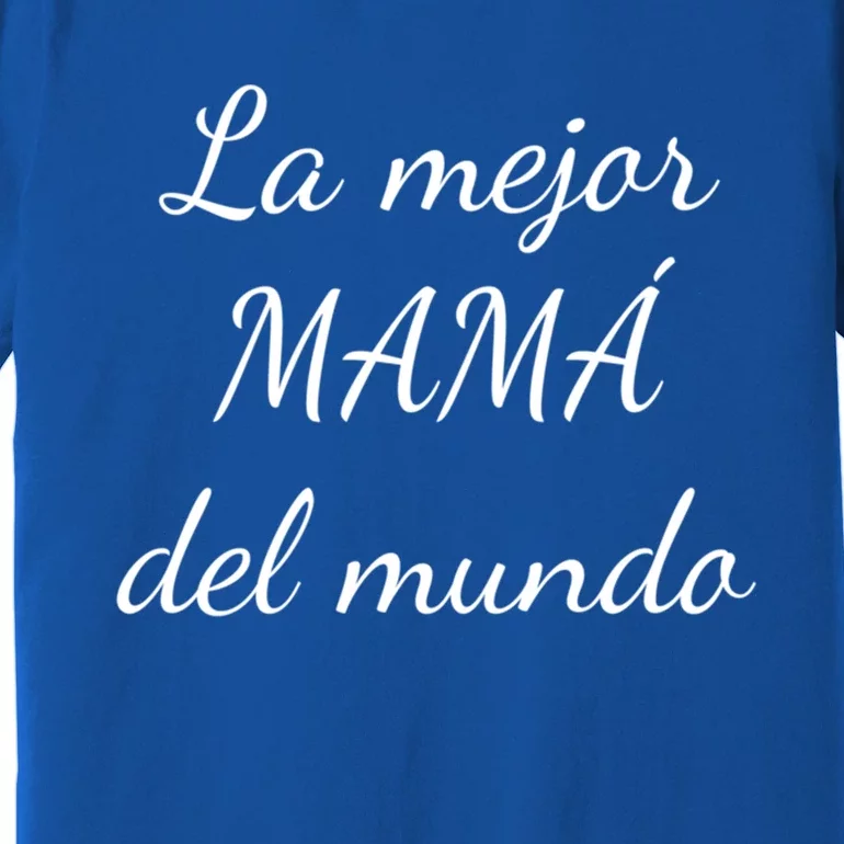 Spanish Funny Gift For Mom Gift Best Mom In The World Meaningful Gift Premium T-Shirt