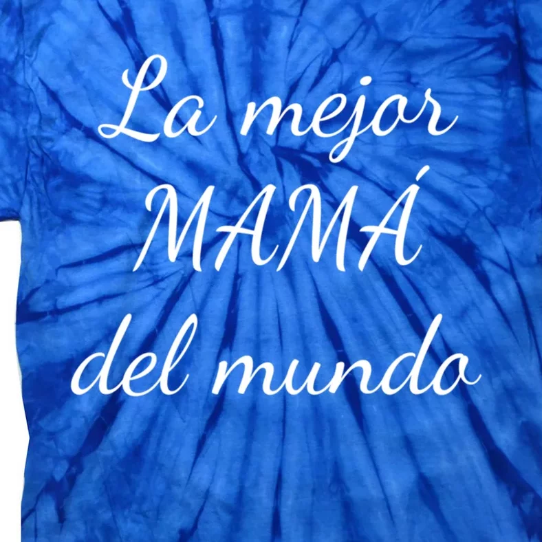 Spanish Funny Gift For Mom Gift Best Mom In The World Meaningful Gift Tie-Dye T-Shirt