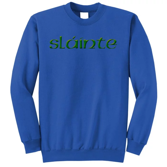 Sláinte Funny Gift Tall Sweatshirt