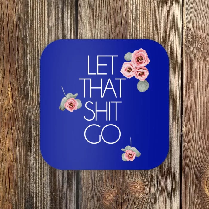 Salty Floral Gift Let That Shit Go Flower Swear Word Coaster