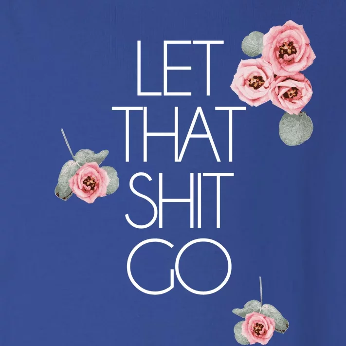 Salty Floral Gift Let That Shit Go Flower Swear Word Toddler Long Sleeve Shirt