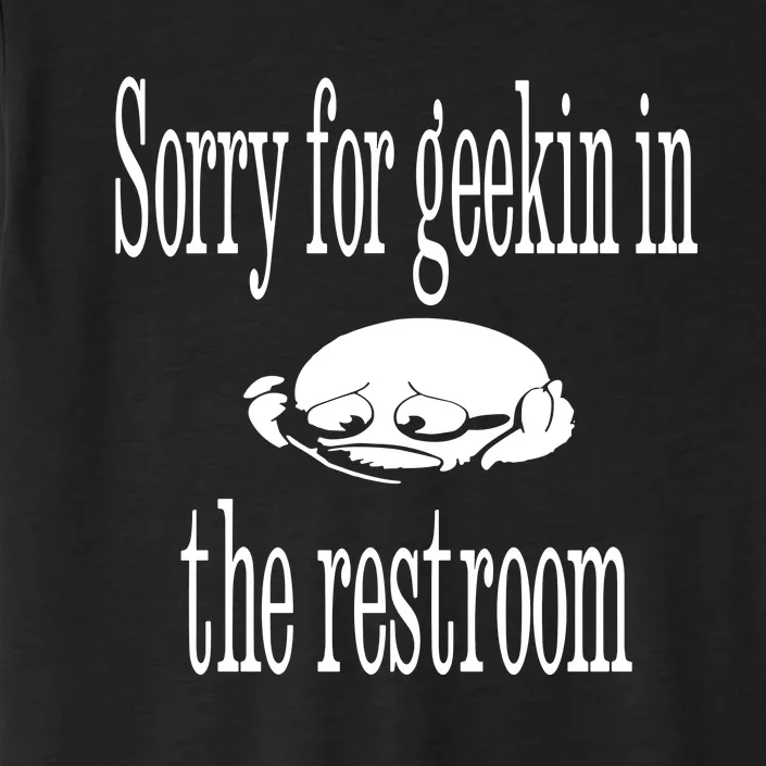 Sorry For Geekin In The Restroom ChromaSoft Performance T-Shirt