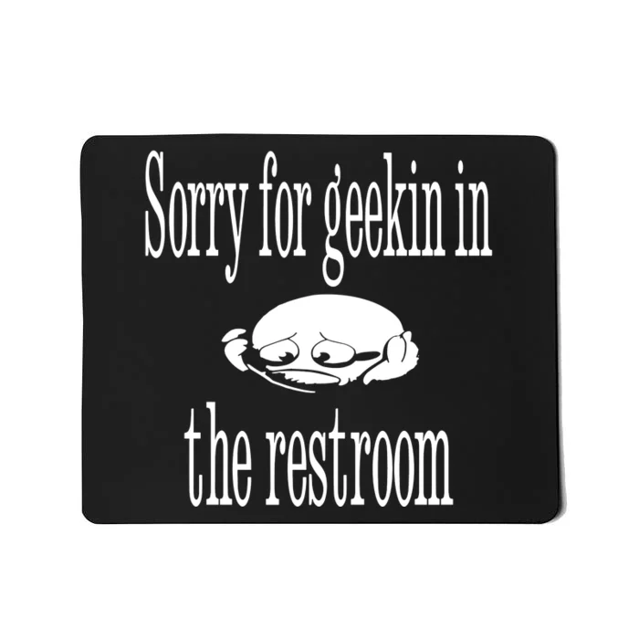 Sorry For Geekin In The Restroom Mousepad