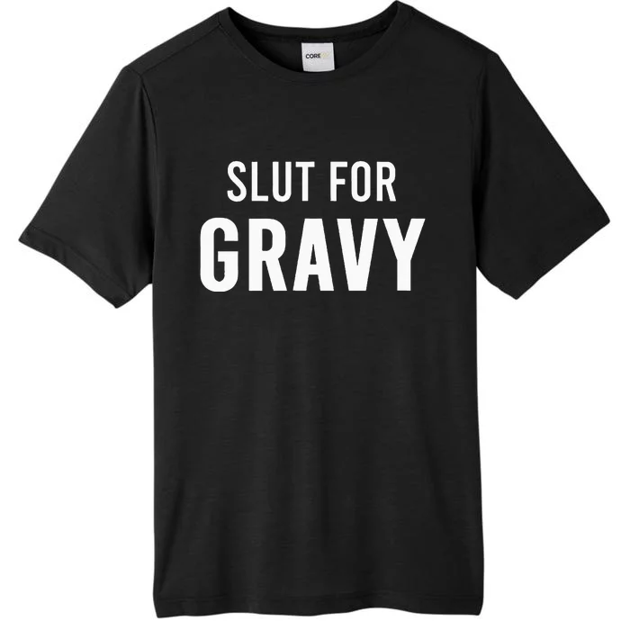 Slut For Gravy Funny Gag Gifts For Parties ChromaSoft Performance T-Shirt