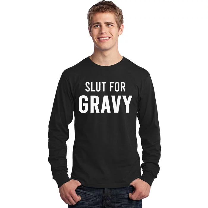 Slut For Gravy Funny Gag Gifts For Parties Tall Long Sleeve T-Shirt