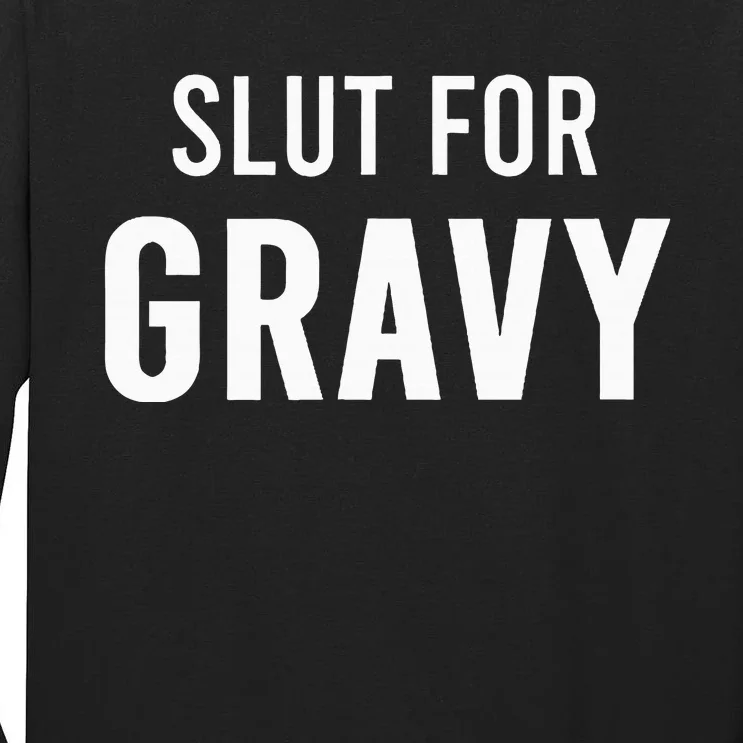 Slut For Gravy Funny Gag Gifts For Parties Tall Long Sleeve T-Shirt