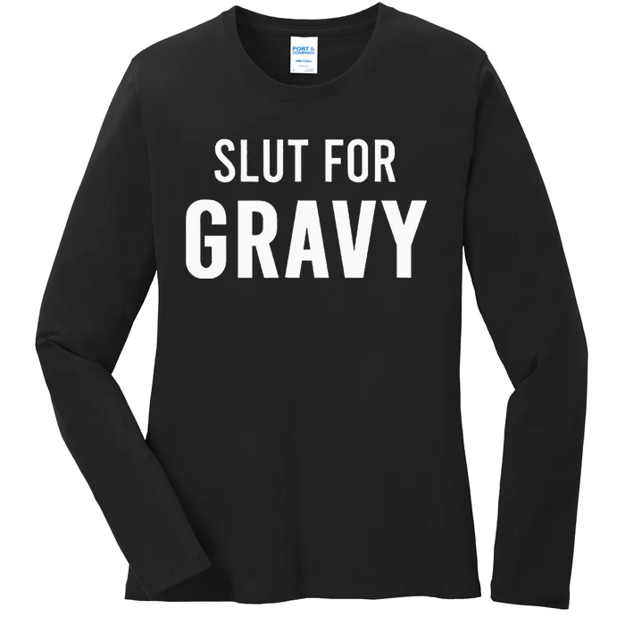 Slut For Gravy Funny Gag Gifts For Parties Ladies Long Sleeve Shirt