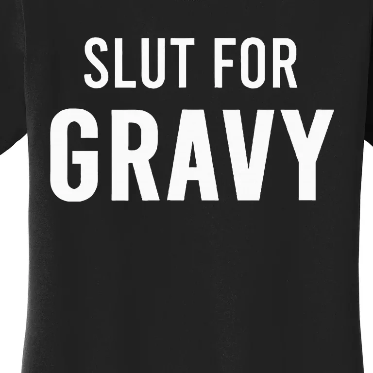 Slut For Gravy Funny Gag Gifts For Parties Women's T-Shirt