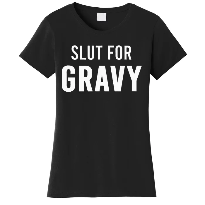 Slut For Gravy Funny Gag Gifts For Parties Women's T-Shirt