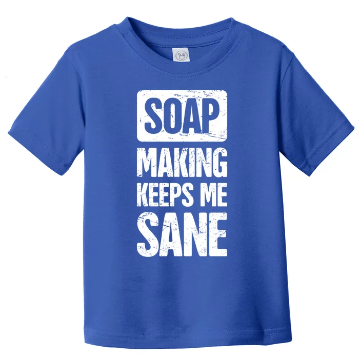 Sane Funny Gift Funny Soap Maker / Craft Fair Home Soap Making Gift Toddler T-Shirt