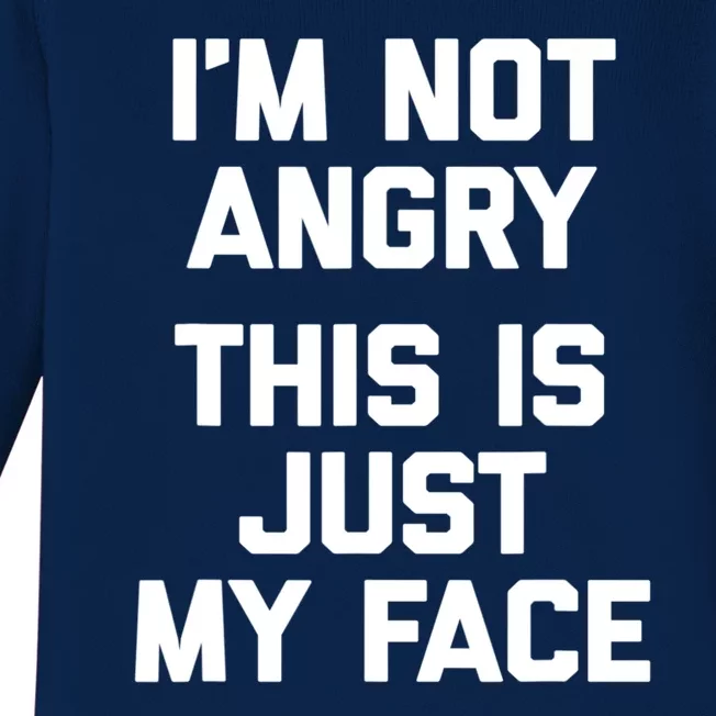 Sarcastic Funny Gift I'm Not Angry This Is Just My Face Baby Long Sleeve Bodysuit