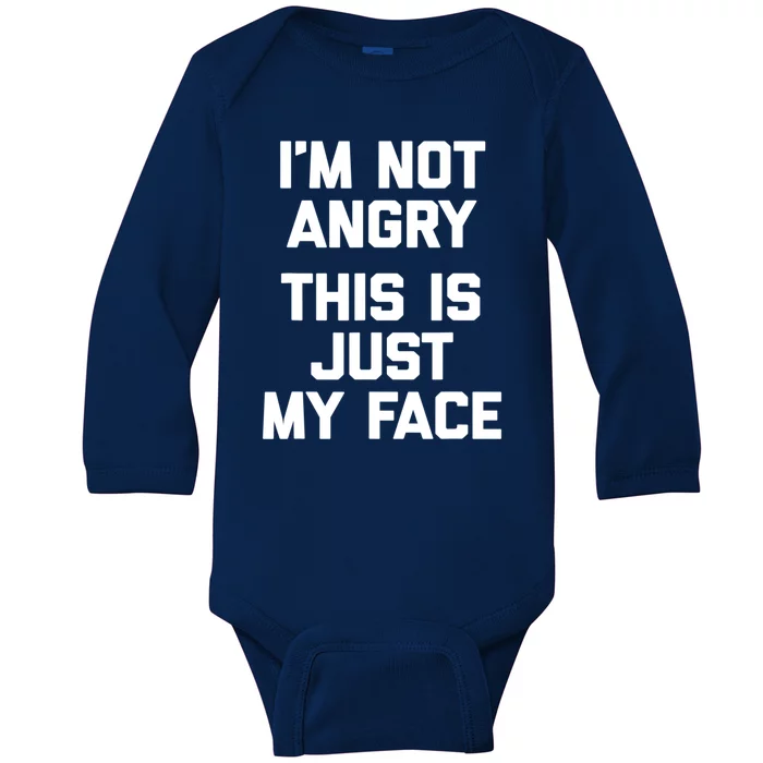 Sarcastic Funny Gift I'm Not Angry This Is Just My Face Baby Long Sleeve Bodysuit