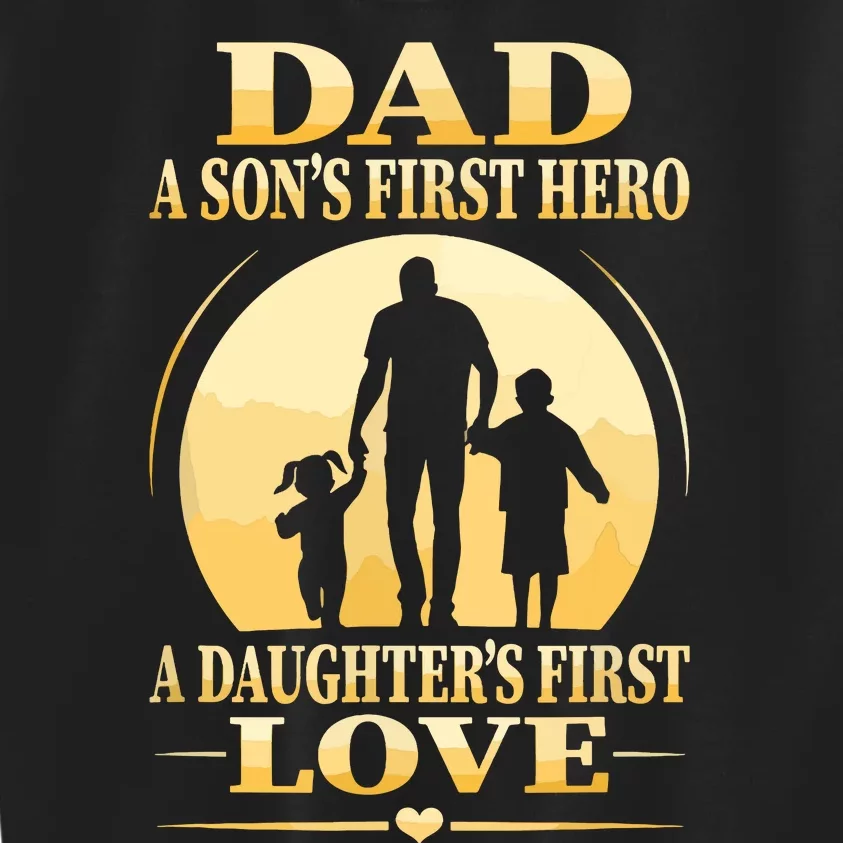 Sons First Hero Daughters First Love Is Dad Fathers Day Kids Sweatshirt